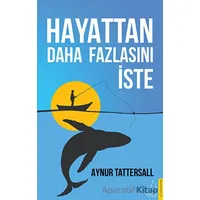 Hayattan Daha Fazlasını İste - Aynur Tattersall - Destek Yayınları