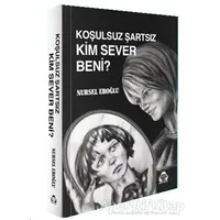 Koşulsuz Şartsız Kim Sever Beni - Nursel Eroğlu - Alan Yayıncılık