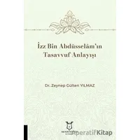 İzz Bin Abdüsselâm’ın Tasavvuf Anlayışı - Zeynep Gülten Yılmaz - Akademisyen Kitabevi