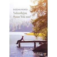 Yalnızlığın Sonu Yok mu? - Doğan Perto - Cinius Yayınları