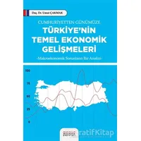 Cumhuriyetten Günümüze Türkiye’nin Temel Ekonomik Gelişmeleri - Umut Çakmak - Astana Yayınları