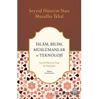 İslam, Bilim, Müslümanlar ve Teknoloji - Seyyid Hüseyin Nasr - Ketebe Yayınları