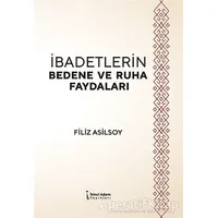 İbadetlerin Bedene ve Ruha Faydaları - Filiz Asilsoy - İkinci Adam Yayınları