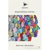 Düşünbilim - Düşündükçe Bilinen - Büşra Uçar - Cinius Yayınları