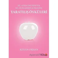 Hz. Adem Öncesinden Hz. Muhammed Sonrasına Yaratılış Öyküleri - Kenan Orhan - Cinius Yayınları