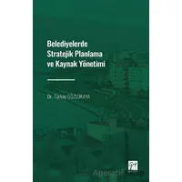 Belediyelerde Stratejik Planlama ve Kaynak Yönetimi - Türkay Gözlükaya - Gazi Kitabevi