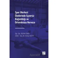 Spor Merkezi Üyelerinde Egzersiz Bağımlılığı ve Ortoreksiya Nervoza - Burak Öner - Gazi Kitabevi