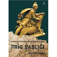 Anadolu’dan Dünya’ya Yayılan Özgürlük Simgesi - Frig Başlığı - Mustafa Tekeli - Platanus Publishing