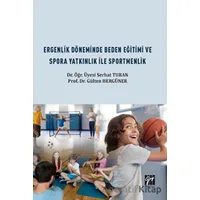 Ergenlik Döneminde Beden Eğitimi ve Spora Yatkınlık ile Sportmenlik - Serhat Turan - Gazi Kitabevi