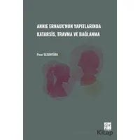 Annie Ernauxnun Yapıtlarında Karatsis, Travma ve Bağlanma - Pınar Sezgintürk - Gazi Kitabevi