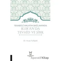 Tekabüli Anlatım Bağlamında Kur`an`da Tevhid ve Şirk - Musa Turşak - Akademisyen Kitabevi