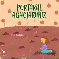 Portakal Ağaçlarımız - Esen Kurtulmuş - Luna Çocuk Yayınları