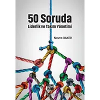 50 Soruda Liderlik ve Takım Yönetimi - Nevra Baker - Gazi Kitabevi