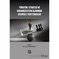 Yönetim Strateji Ve Organizasyon Alanında Bilimsel Tartışmalar - Kolektif - Gazi Kitabevi
