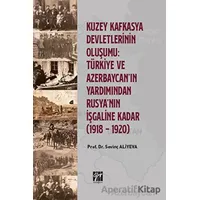 Kuzey Kafkasya Devletlerinin Oluşumu: Türkiye ve Azerbeycan ın Yardımından Rusyanın İşgaline Kadar (