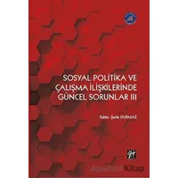Sosyal Politika ve Çalışma İlişkilerinde Güncel Sorunlar III - Kolektif - Gazi Kitabevi