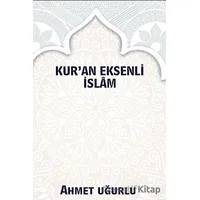 Kur’an Eksenli İslam - Ahmet Uğurlu - Platanus Publishing