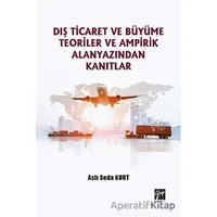 Dış Ticaret ve Büyüme Teoriler ve Ampirik Alanyazından Kanıtlar - Aslı Seda Kurt - Gazi Kitabevi
