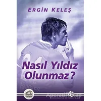 Nasıl Yıldız Olunmaz? - Ergin Keleş - İletişim Yayınevi