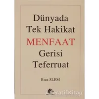 Dünyada Tek Hakikat Menfaat Gerisi Teferruat - Rıza Slem - Meşe Kitaplığı