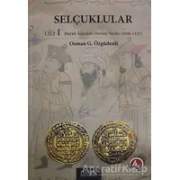 Selçuklular Cilt: 1 - Osman G. Özgüdenli - İsam Yayınları