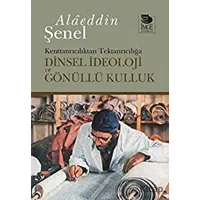Dinsel İdeoloji ve Gönüllü Kulluk Kenttanrıcılıktan Tektanrıcılığa