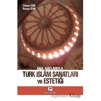 Ana Hatlarıyla Türk İslam Sanatları ve Estetiği - Recep Gün - Kayıhan Yayınları
