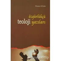 Özgürlükçü Teoloji Yazıları - İlhami Güler - Ankara Okulu Yayınları