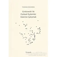Grotowski ile Fiziksel Eylemler Üzerine Çalışmak - Thomas Richards - Norgunk Yayıncılık
