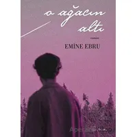 O Ağacın Altı - Emine Ebru - Kafe Kültür Yayıncılık