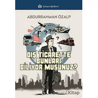 Dış Ticarette Bunları Biliyor Musunuz ? - Abdurrahman Özalp - Türkmen Kitabevi