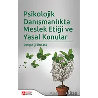 Psikolojik Danışmanlıkta Meslek Etiği ve Yasal Konular - Rahşan Çetinkaya - Pegem Akademi Yayıncılık