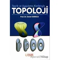 Teorik ve Uygulama Alanlarıyla Topoloji - İsmet Karaca - Palme Yayıncılık
