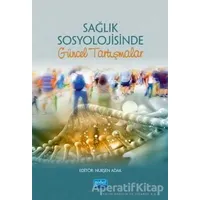 Sağlık Sosyolojisinde Güncel Tartışmalar - Kolektif - Nobel Akademik Yayıncılık