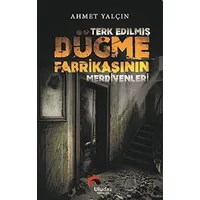 Terk Edilmiş Düğme Fabrikasının Merdivenleri - Ahmet Yalçın - Uludaz Yayınları
