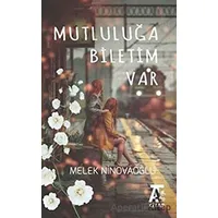 Mutluluğa Biletim Var - Melek Ninovaoğlu - Kitap At Yayınları
