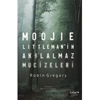 Moojie Littleman’in Akılalmaz Mucizeleri - Robin Gregory - İlksatır Yayınevi