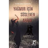 Yağmur İçin Süslenen Kadın - Fatma Ebru Özyüksel - Kitap At Yayınları