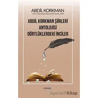 Abdil Korkman Şiirleri Antolojisi Dörtlüklerdeki İnciler - Abdil Korkman - Liman Yayınevi