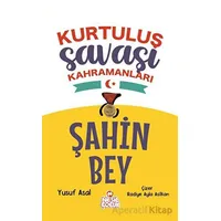 Şahin Bey - Kurtuluş Savaşı Kahramanları - Yusuf Asal - Nesil Çocuk Yayınları