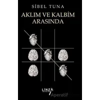 Aklım ve Kalbim Arasında - Sibel Tuna - Linza Yayınları