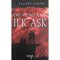 Ölüme Beş Kala - İlk Aşk - Zeynep Şahin - Linza Yayınları