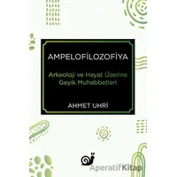 Ampelofilozofiya - Arkeoloji ve Hayat Üzerine Geyik Muhabbetleri - Ahmet Uhri - Sakin Kitap