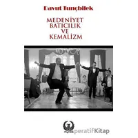 Medeniyet Batıcılık ve Kemalizm - Davut Tunçbilek - Myrina Yayınları