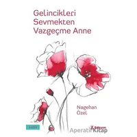 Gelincikleri Sevmekten Vazgeçme Anne - Nagehan Özel - Edisyon Kitap