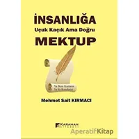 İnsanlığa Uçuk Kaçık Ama Doğru Mektup - Mehmet Sait Kırmacı - Karahan Kitabevi