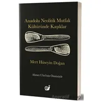 Anadolu Neolitik Mutfak Kültüründe Kaşıklar - Mert Hüseyin Doğan - Sakin Kitap