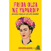 Frida Olsa Ne Yapardı? - Arianna Davis - Orman Kitap