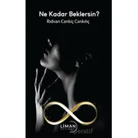 Ne Kadar Beklersin? - Rıdvan Cankiç Cankılıç - Liman Yayınevi