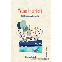 Yaban İncirleri - Gökhan Akçiçek - Beyaz Bulut Kitap